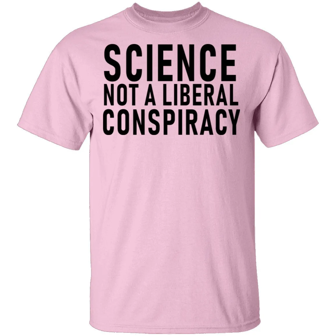 Science Not A Liberal Conspiracy T-Shirt